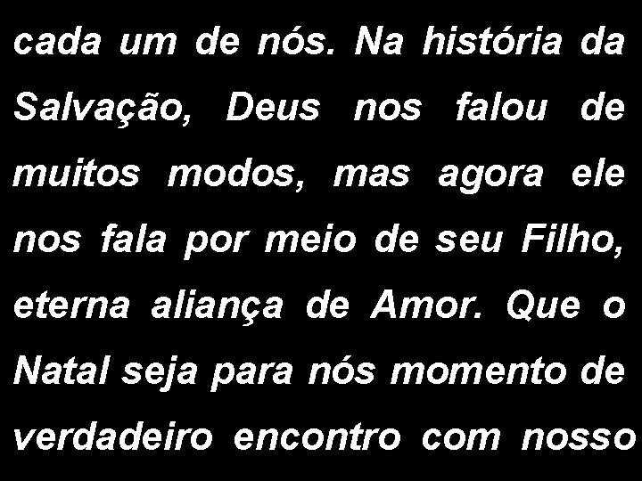 cada um de nós. Na história da Salvação, Deus nos falou de muitos modos,