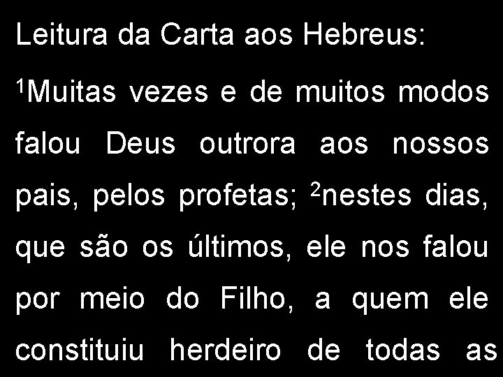 Leitura da Carta aos Hebreus: 1 Muitas vezes e de muitos modos falou Deus