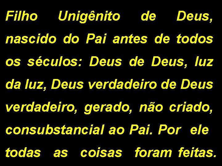 Filho Unigênito de Deus, nascido do Pai antes de todos os séculos: Deus de