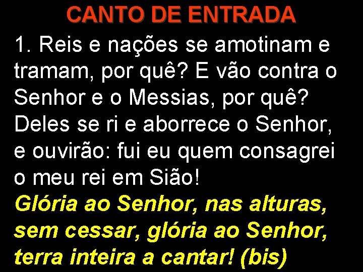 CANTO DE ENTRADA 1. Reis e nações se amotinam e tramam, por quê? E