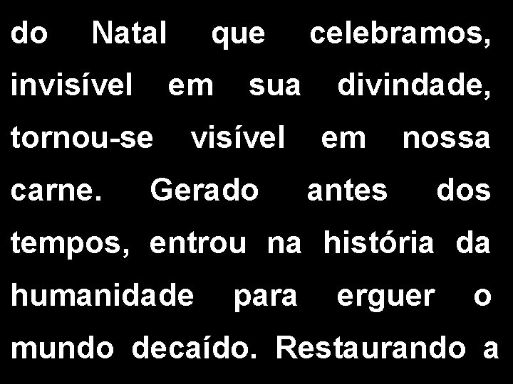 do Natal invisível em tornou-se carne. que sua visível Gerado celebramos, divindade, em nossa