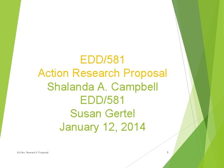 EDD/581 Action Research Proposal Shalanda A. Campbell EDD/581 Susan Gertel January 12, 2014 Action