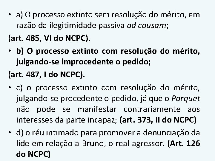 • a) O processo extinto sem resolução do mérito, em razão da ilegitimidade • a) O processo extinto sem resolução do mérito, em razão da ilegitimidade