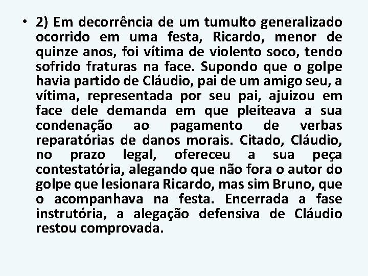 • 2) Em decorrência de um tumulto generalizado ocorrido em uma festa, Ricardo, • 2) Em decorrência de um tumulto generalizado ocorrido em uma festa, Ricardo,