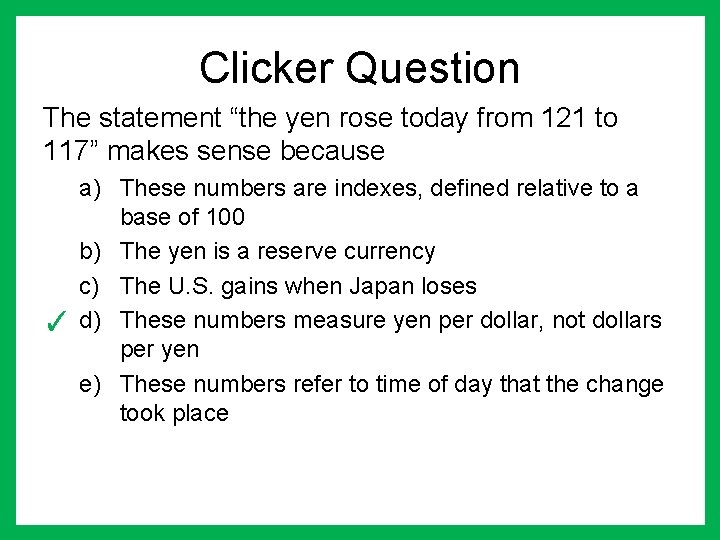 Clicker Question The statement “the yen rose today from 121 to 117” makes sense