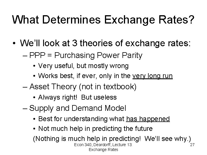 What Determines Exchange Rates? • We’ll look at 3 theories of exchange rates: –