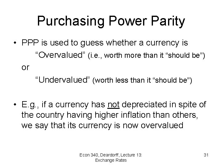 Purchasing Power Parity • PPP is used to guess whether a currency is “Overvalued”