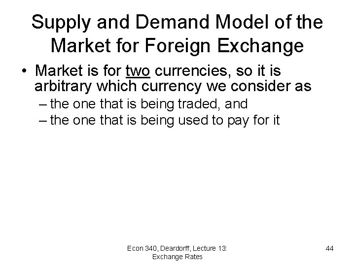 Supply and Demand Model of the Market for Foreign Exchange • Market is for