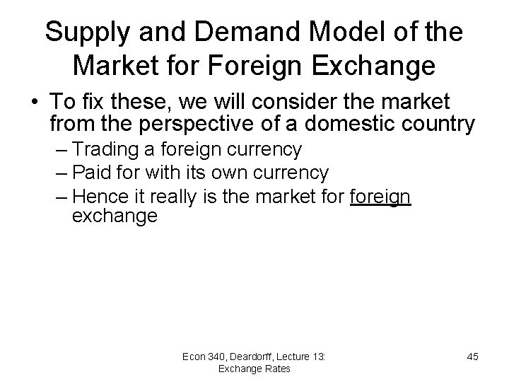 Supply and Demand Model of the Market for Foreign Exchange • To fix these,