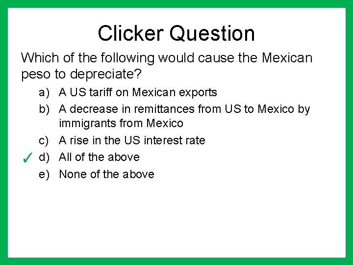 Clicker Question Which of the following would cause the Mexican peso to depreciate? a)