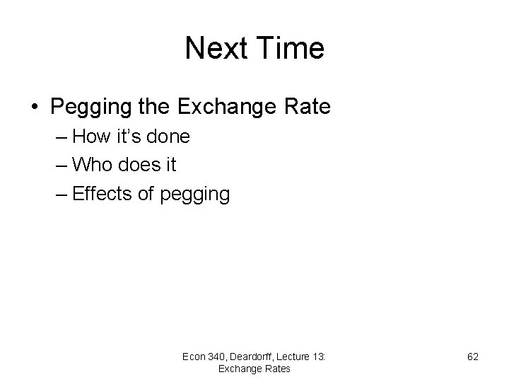 Next Time • Pegging the Exchange Rate – How it’s done – Who does