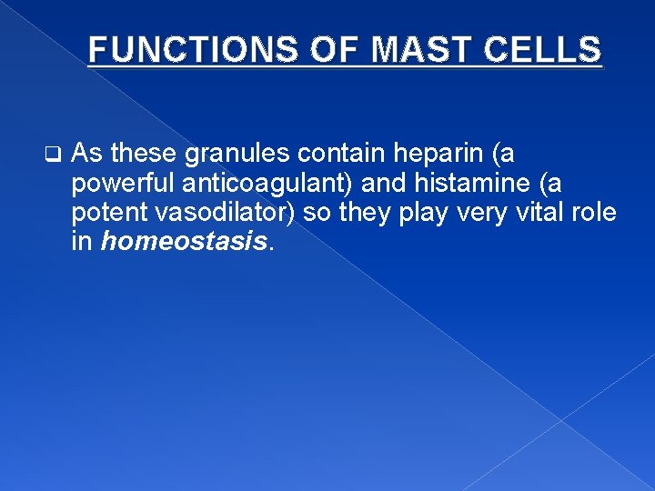 FUNCTIONS OF MAST CELLS q As these granules contain heparin (a powerful anticoagulant) and