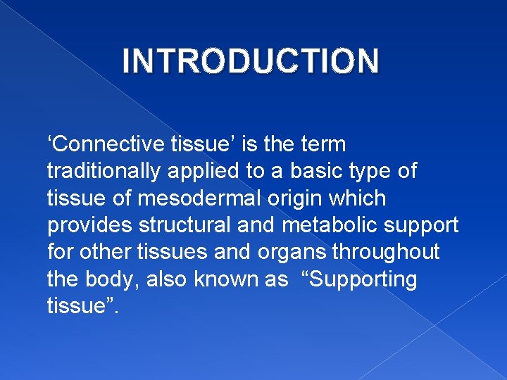 INTRODUCTION ‘Connective tissue’ is the term traditionally applied to a basic type of tissue