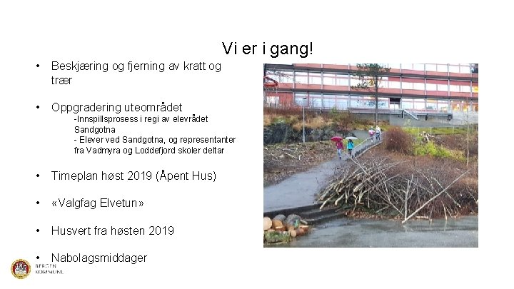 Vi er i gang! • Beskjæring og fjerning av kratt og trær • Oppgradering Vi er i gang! • Beskjæring og fjerning av kratt og trær • Oppgradering