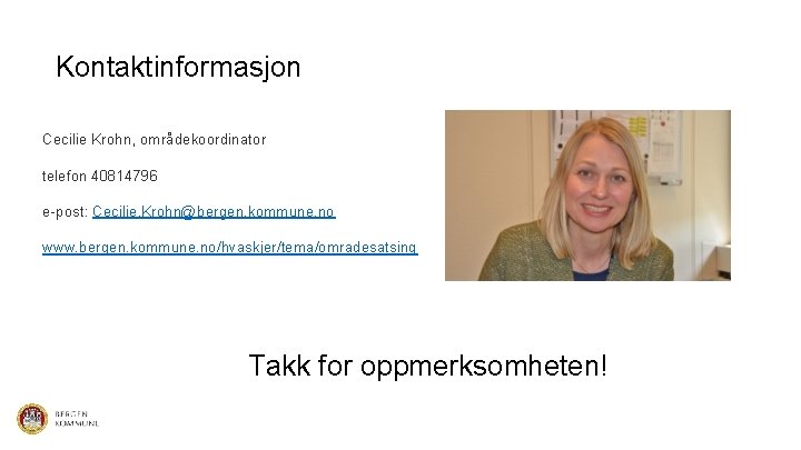 Kontaktinformasjon Cecilie Krohn, områdekoordinator telefon 40814796 e-post: Cecilie. Krohn@bergen. kommune. no www. bergen. kommune.