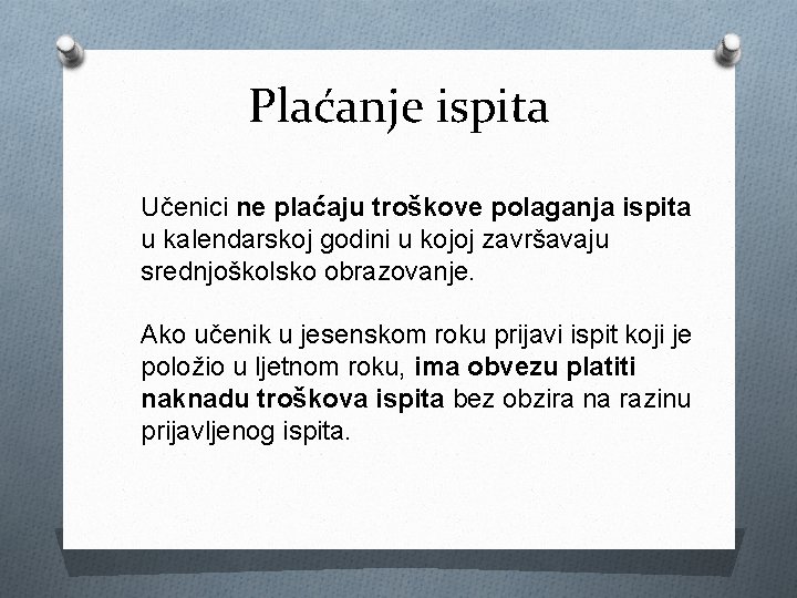 Plaćanje ispita Učenici ne plaćaju troškove polaganja ispita u kalendarskoj godini u kojoj završavaju