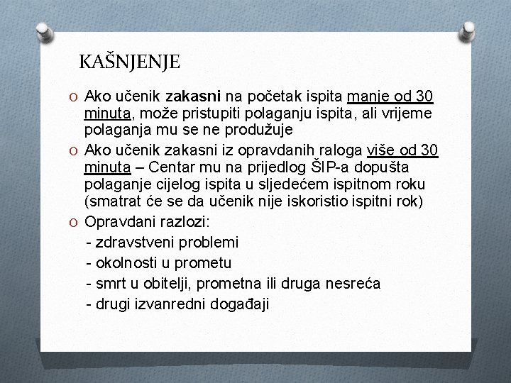 KAŠNJENJE O Ako učenik zakasni na početak ispita manje od 30 minuta, može pristupiti