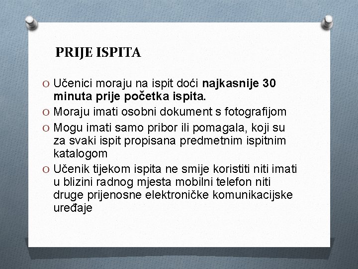 PRIJE ISPITA O Učenici moraju na ispit doći najkasnije 30 minuta prije početka ispita.