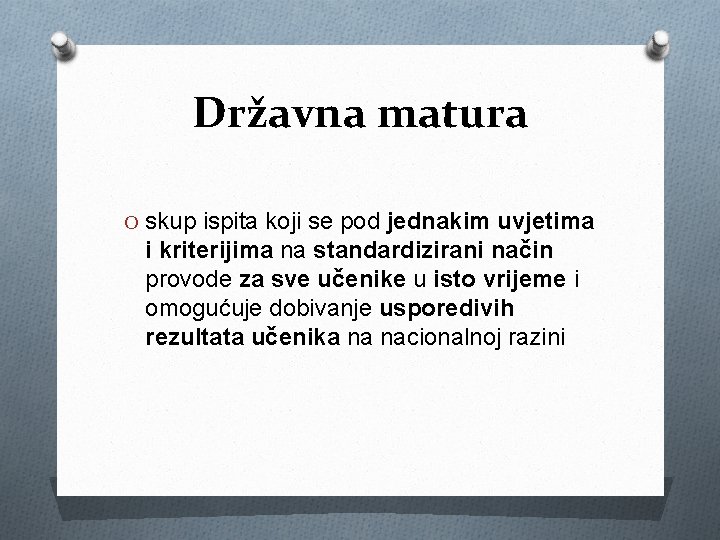 Državna matura O skup ispita koji se pod jednakim uvjetima i kriterijima na standardizirani