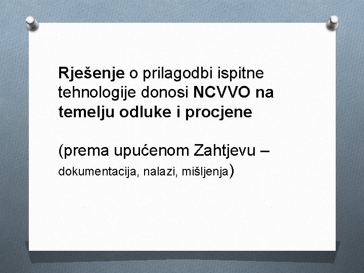 Rješenje o prilagodbi ispitne tehnologije donosi NCVVO na temelju odluke i procjene (prema upućenom