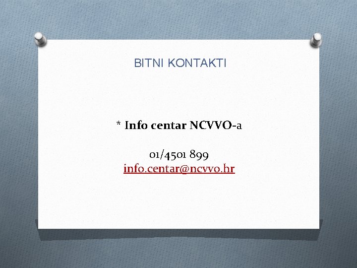 BITNI KONTAKTI * Info centar NCVVO-a 01/4501 899 info. centar@ncvvo. hr 