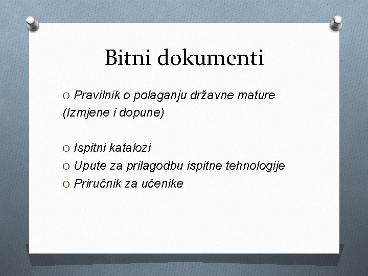 Bitni dokumenti O Pravilnik o polaganju državne mature (Izmjene i dopune) O Ispitni katalozi