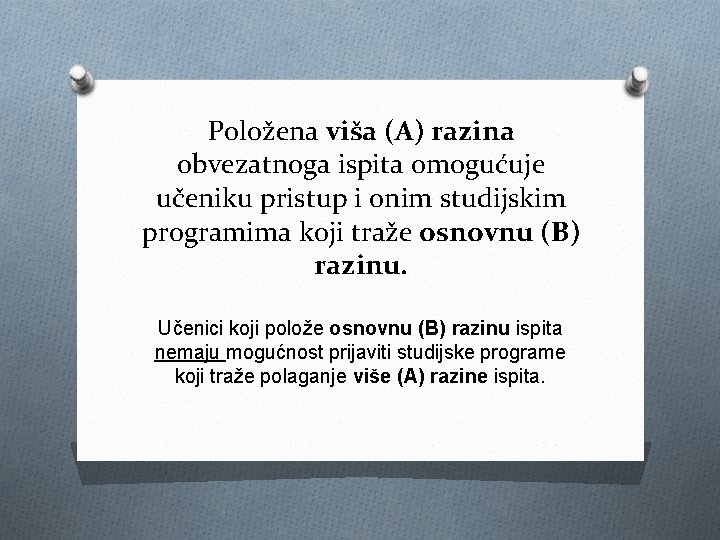 Položena viša (A) razina obvezatnoga ispita omogućuje učeniku pristup i onim studijskim programima koji