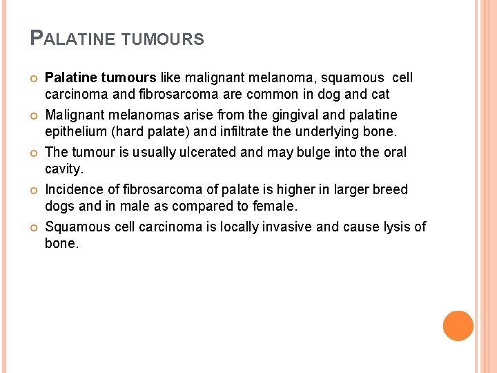 PALATINE TUMOURS Palatine tumours like malignant melanoma, squamous cell carcinoma and fibrosarcoma are common PALATINE TUMOURS Palatine tumours like malignant melanoma, squamous cell carcinoma and fibrosarcoma are common
