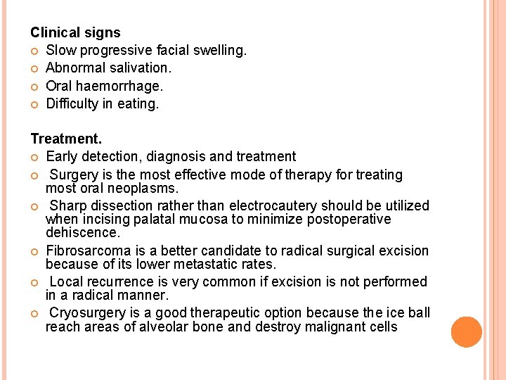 Clinical signs Slow progressive facial swelling. Abnormal salivation. Oral haemorrhage. Difficulty in eating. Treatment. Clinical signs Slow progressive facial swelling. Abnormal salivation. Oral haemorrhage. Difficulty in eating. Treatment.