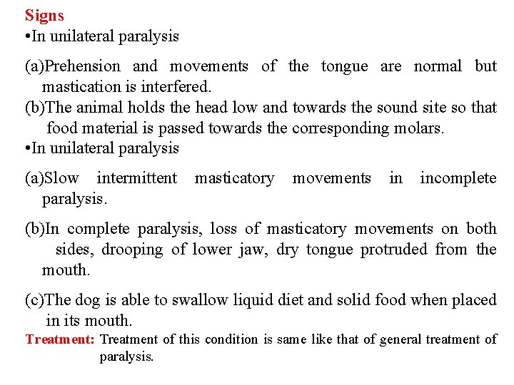 Signs • In unilateral paralysis (a)Prehension and movements of the tongue are normal but