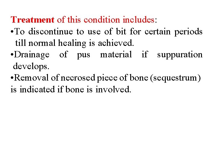 Treatment of this condition includes: • To discontinue to use of bit for certain Treatment of this condition includes: • To discontinue to use of bit for certain