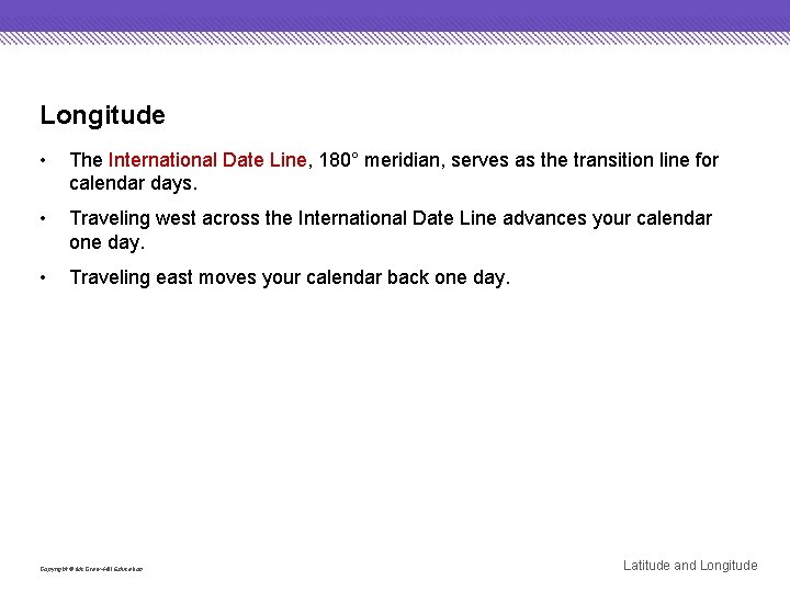 Longitude • The International Date Line, 180° meridian, serves as the transition line for