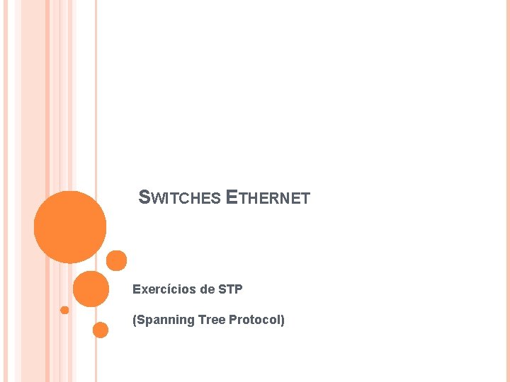 SWITCHES ETHERNET Exercícios de STP (Spanning Tree Protocol) 