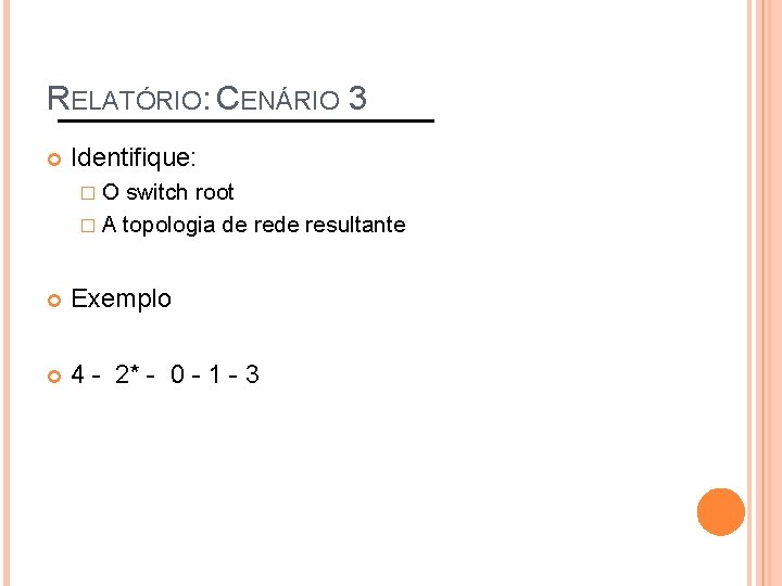 RELATÓRIO: CENÁRIO 3 Identifique: �O switch root � A topologia de resultante Exemplo 4
