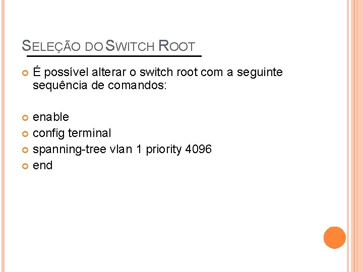 SELEÇÃO DO SWITCH ROOT É possível alterar o switch root com a seguinte sequência