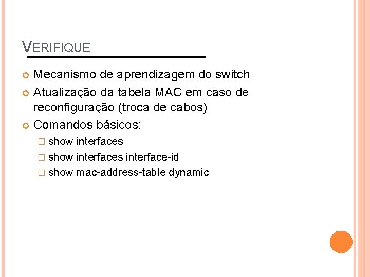 VERIFIQUE Mecanismo de aprendizagem do switch Atualização da tabela MAC em caso de reconfiguração