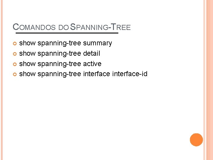 COMANDOS DO SPANNING-TREE show spanning-tree summary show spanning-tree detail show spanning-tree active show spanning-tree