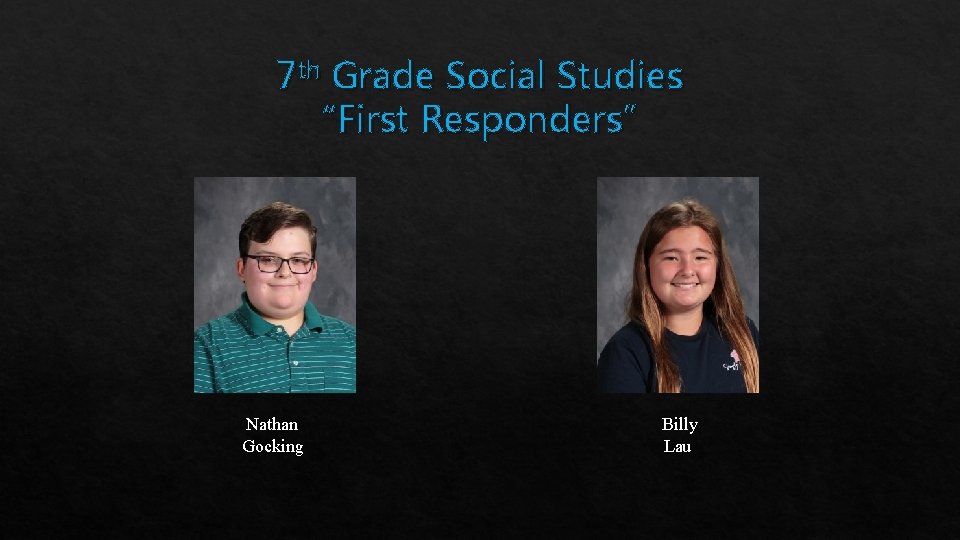 7 th Grade Social Studies “First Responders” Nathan Gocking Billy Lau 