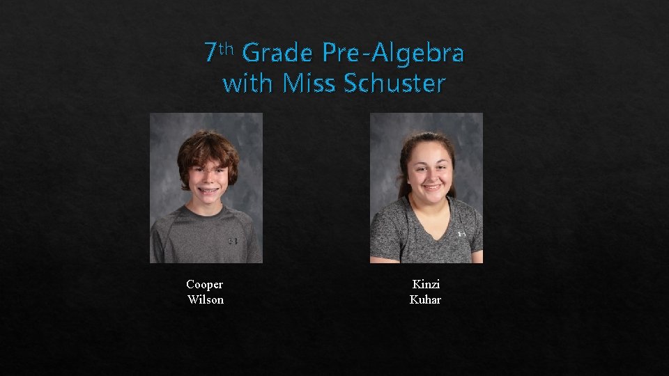 7 th Grade Pre-Algebra with Miss Schuster Cooper Wilson Kinzi Kuhar 