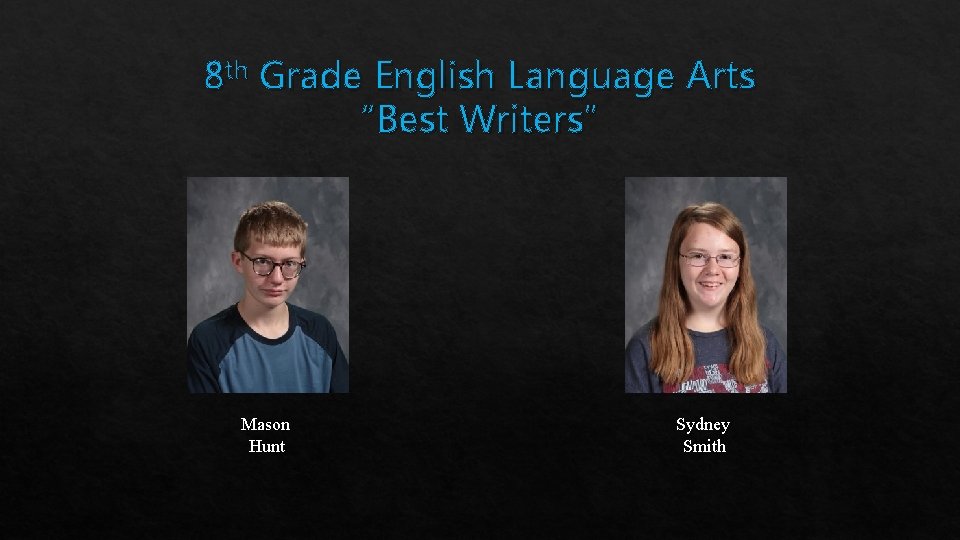 8 th Grade English Language Arts “Best Writers” Mason Hunt Sydney Smith 