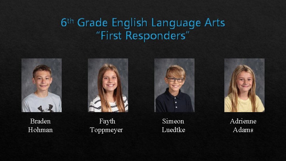 6 th Grade English Language Arts “First Responders” Braden Hohman Fayth Toppmeyer Simeon Luedtke