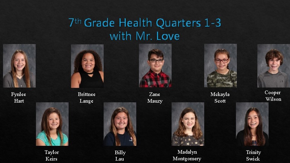 7 th Grade Health Quarters 1 -3 with Mr. Love Fynlee Hart Brittnee Lange