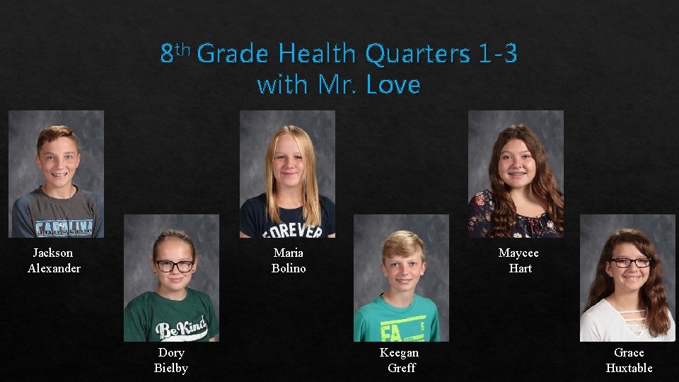 8 th Grade Health Quarters 1 -3 with Mr. Love Maria Bolino Jackson Alexander