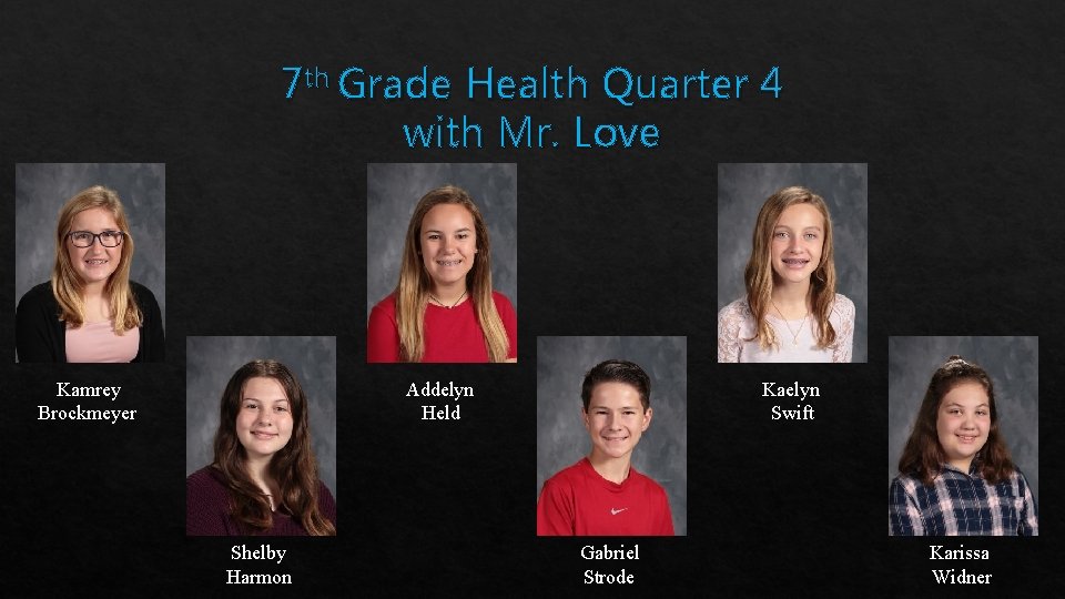 7 th Grade Health Quarter 4 with Mr. Love Addelyn Held Kamrey Brockmeyer Shelby
