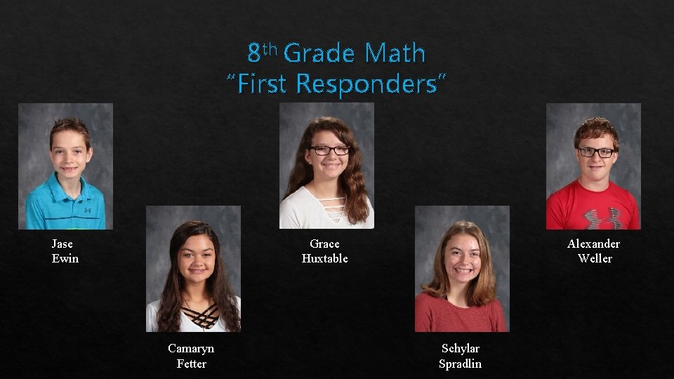 8 th Grade Math “First Responders” Jase Ewin Alexander Weller Grace Huxtable Camaryn Fetter