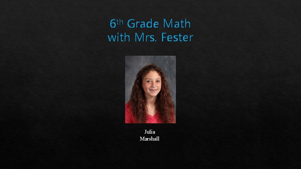 6 th Grade Math with Mrs. Fester Julia Marshall 