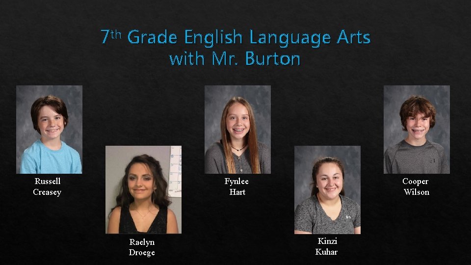 7 th Grade English Language Arts with Mr. Burton Fynlee Hart Russell Creasey Raelyn