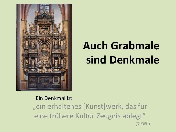 Auch Grabmale sind Denkmale Ein Denkmal ist „ein erhaltenes [Kunst]werk, das für eine frühere