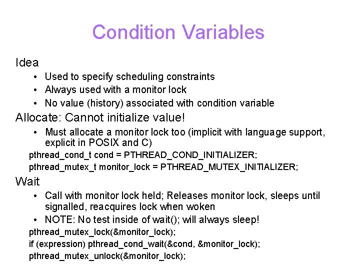 Condition Variables Idea • Used to specify scheduling constraints • Always used with a