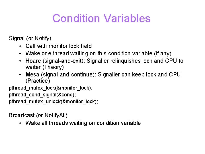 Condition Variables Signal (or Notify) • Call with monitor lock held • Wake one
